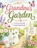 Grandma's Garden: A Cozy Floral Coloring Book