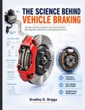The Independently Published The Science Behind Vehicle Braking: Principles of Friction, Hydraulics, Disc and Drum Systems, ABS, Diagnostics, Maintenance, and Stopping Performance Paperback