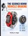 The Independently Published The Science Behind Vehicle Braking: Principles of Friction, Hydraulics, Disc and Drum Systems, ABS, Diagnostics, Maintenance, and Stopping Performance Paperback
