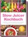 Slow Edition Lunerion Slow Juicer Kochbuch: Die leckersten und abwechslungsreichsten Slow Juicer Rezepte für das ganze Jahr - für mehr Energie & Wohlbefinden - inkl. Shots, kalten Suppen, Sirupen uvm.