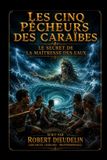 LES Independently Published Caribbean Mythology - Magical Horror a Book Series by Robert Dieudelin (Arcangel Legrand - Brothers- Les Cinq Pêcheurs Des Caraïbes Paperback