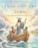 Jesus stillt den Sturm: Eine biblische Kindergeschichte über Glauben in schwierigen Zeiten – leicht verständlich für Kinder