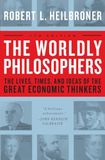 The Bol The Worldly Philosophers: The Lives, Times, and Ideas of the Great Economic Thinkers Paperback