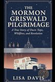 The Mormon Griswald Pilgrimage: A true story of duct tape, wildfires and revelation