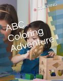 ABC Coloring Adventure: A Fun and Educational Alphabet Coloring Book for Kids Ages 2–5