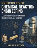 Principles Of Chemical Reaction Engineering: A Complete Introduction to Kinetics, Reactor Design, and Catalysis