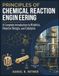 Principles Of Chemical Reaction Engineering: A Complete Introduction to Kinetics, Reactor Design, and Catalysis