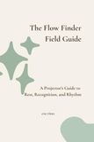 The Flow Finder Field Guide: A Projector’s Guide to Rest, Recognition, and Rhythm