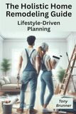 The Holistic Home Remodeling Guide: Lifestyle-Driven Planning
