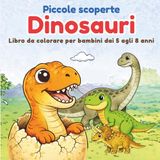 Piccole scoperte Dinosauri: Libro da colorare per bambini dai 5 agli 8 anni