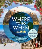 Where Lonely Planet Where To Go When With Kids Hardcover