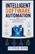 INTELLIGENT SOFTWARE AUTOMATION: Rule Engines Workflow Orchestration Adaptive Systems and Autonomous Task Execution