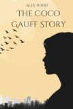 The Coco Gauf Story: Rising from Delray Beach: A Powerful Journey of Tennis, Courage, and Influence