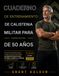 MANUAL DE EJERCICIOS DE ENTRENAMIENTO DE CALISTENIA MILITAR PARA HOMBRES MAYORES DE 50 AÑOS
