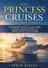 Princess Cruises for First-Timers: The Ultimate First-Time Cruiser's Guide to Booking, Packing, Dining, and Making the Most of Your Voyage