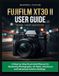 FUJIFILM XT30 II USER GUIDE 2026/2027 EDITION