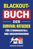Blackout-Buch Der Survival-Ratgeber für Stromausfall und Krisenvorsorge: Notfallvorsorge für Familien: Wasser, Vorräte, Kochen und Heizen ohne Strom, Kommunikation, Sicherheit und Selbstversorgung
