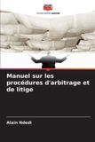 Manuel Editions Notre Savoir Manuel sur les procédures d'arbitrage et de litige Paperback