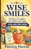 Wise Smiles: 365 Days of Laughter, Encouragement, and Large-Print Inspiration for Seniors