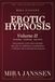 Erotic Hypnosis — Volume II: The Advanced Practice — The Activation Induction, Conditioning, Orgasm Control, the Techniques That Make Trance Land | For Experienced Power-Exchange Practitioners