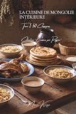 La Cuisine de Mongolie Intérieure Tome 1: Cinquante classiques de la steppe