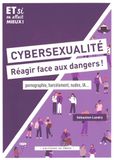 Cybersexualité : réagir face aux dangers !: Pornographie, harcélement, nudes, IA...