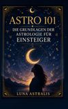 ASTR0 101: Die Grundlagen Der Astrologie für Einsteiger