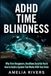 ADHD Time Blindness: How to Build a System That Works With Your Brain