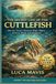 THE SECRET LIFE OF THE CUTTLEFISH: How the Ocean’s Smartest Shape-Shifter Survives, Hunts, and Disappears