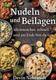 Nudeln Tredition GmbH Nudeln und Beilagen: idiotensicher, schnell und am Ende bist du satt.