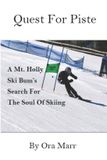 Quest Libri GmbH Quest For Piste: A Mt. Holly Ski Bum's Search For The Soul Of Skiing