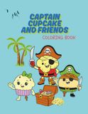 Captain Cupcake and Friends: A Sweet Pirate Tale to Color!
