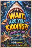 Wait, Are You Kidding?! Sharks and Rays Edition: Jaw-Dropping Shark and Ray Facts and Trivia for Kids Ages 7–10, Ocean Animal Lovers, Homeschool ... Fun and Educational Gifts for Curious Kids