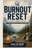 The Burnout Reset: A Leader's Pilgrimage to the Self: An Artistic Field Guide & Journal for Executive Renewal