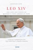 LEO XIV. THE LIFE AND VISION OF HISTORY'S FIRST AMERICAN POPE: 10 Keys to a Landmark First Year, from Global Peace to Magnifica Humanitas