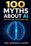 100 Independently Published 100 Myths About AI (and the Actual Truth Behind Them) Paperback
