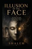 ILLUSION OF THE FACE: The Vessel, the Spark, and the Human Need to Give Meaning a Form