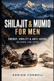 Shilajit & Mumio for Men: Energy, Virility & Anti-Aging Beyond the Hype