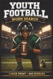 Youth Football Word Search: Large Print Book with 100 Puzzles on Football Positions, Tackling Techniques, and Running Back Moves