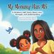 Mommy Has MS: A Children's ABC Story About Love, Strength and Understanding