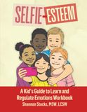 SELFIE-ESTEEM: A Kid’s Guide to Learn and Regulate Emotions Workbook