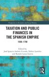 Taxation Routledge Perspectives in Economic and Social History- Taxation and Public Finances in the Spanish Empire Hardcover