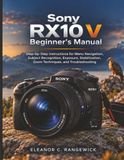Sony RX10 V Beginner's Manual