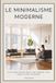 Le minimalisme moderne: Créez plus de paix dans votre maison, votre esprit et pour la planète