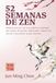 52 SEMANAS DE ZEN: Relatos breves con una práctica semanal para dejar de pensar demasiado, reducir el estrés y encontrar la paz interior