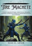 TIRE MACHETE: A Scholarly Exploration Of Origins, Cultural Contexts, Philosophical Foundations, And Historical Evolution Of Traditional Martial Practices Across Civilizations