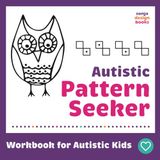 Autistic Pattern Seeker: Workbook for Autistic Kids | Complete the Pattern
