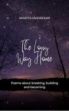 The Long Way Home Poems about breaking, building and becoming
