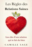 LesRègles des Relations Saines: Choisir, équilibrer et faire durer une relation qui te fait du bien