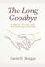 The Long Goodbye: Caring for a Parent with Dementia Without Losing Yourself